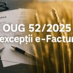 OUG 52/2025 – noi excepții la obligativitatea e-Factura pentru fermieri