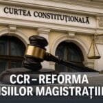 CCR analizează reforma pensiilor magistraților – efecte neașteptate